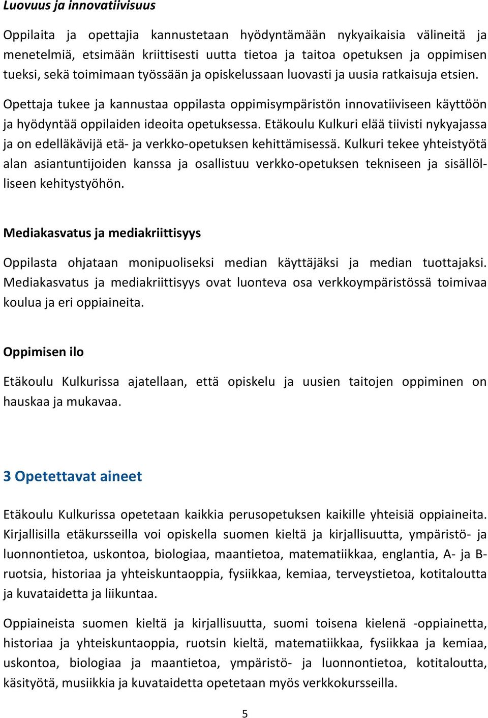 Etäkoulu Kulkuri elää tiivisti nykyajassa ja on edelläkävijä etä- ja verkko-opetuksen kehittämisessä.