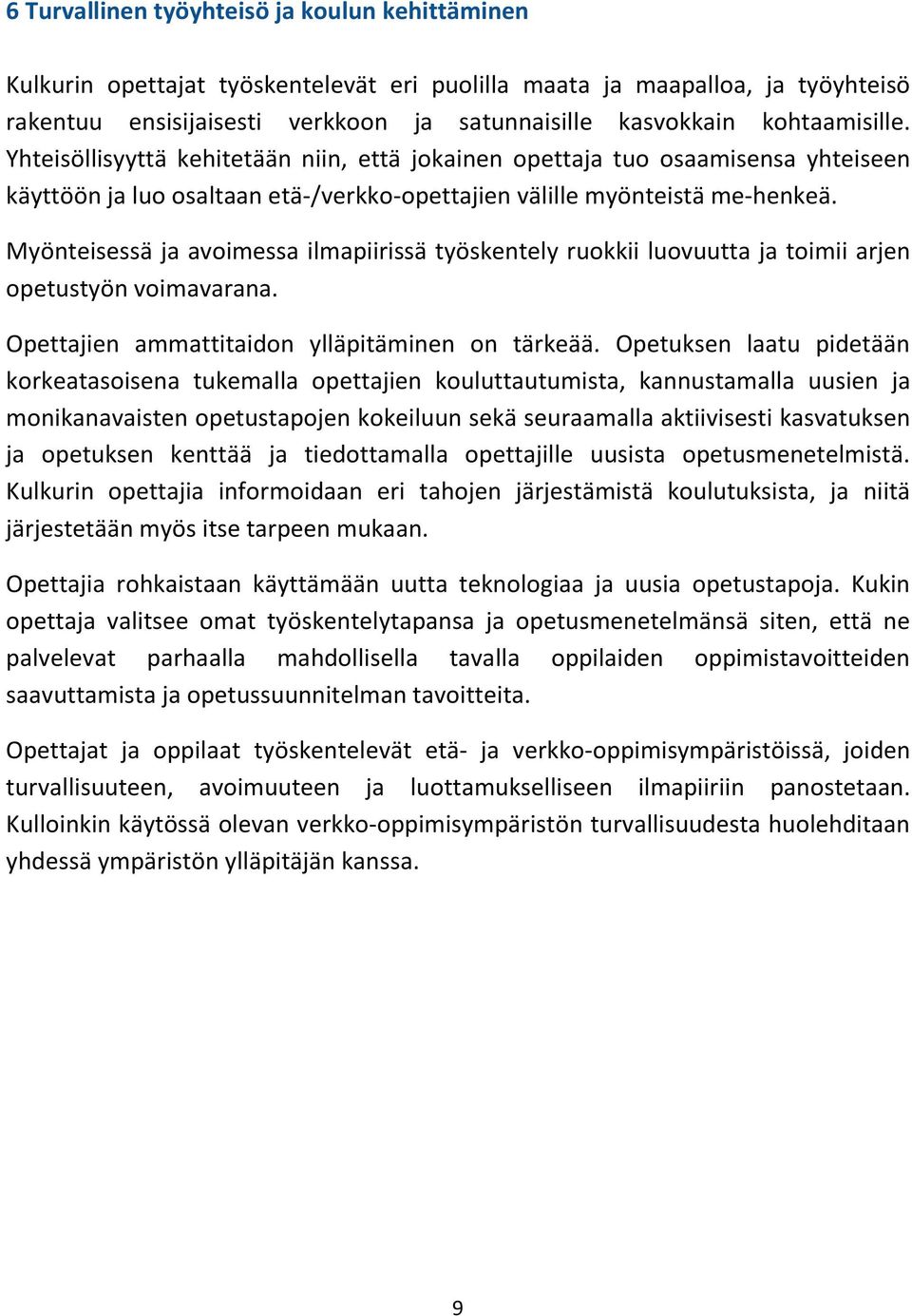 Myönteisessä ja avoimessa ilmapiirissä työskentely ruokkii luovuutta ja toimii arjen opetustyön voimavarana. Opettajien ammattitaidon ylläpitäminen on tärkeää.