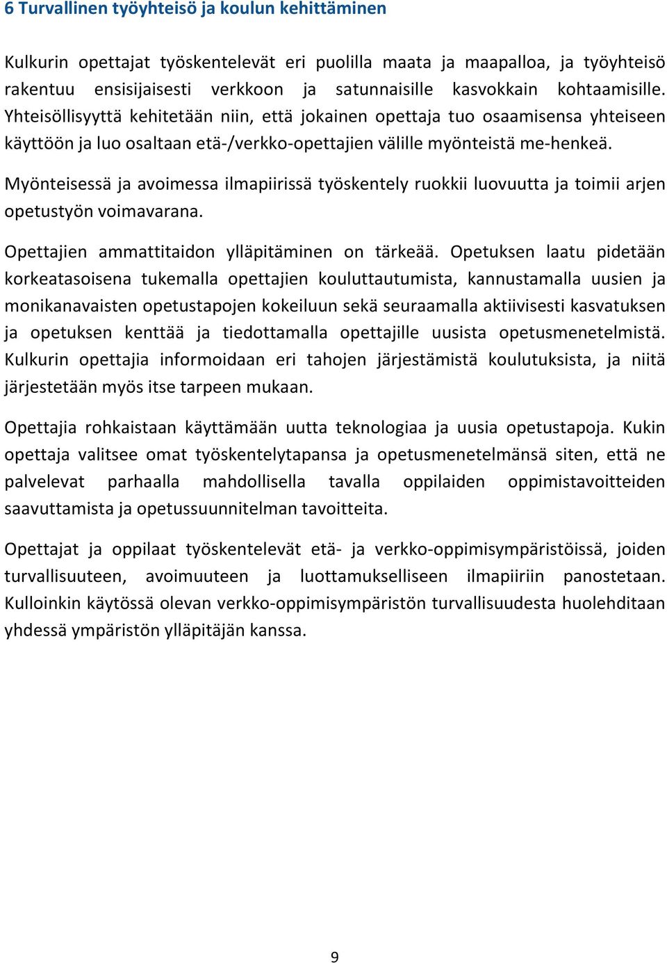 Myönteisessä ja avoimessa ilmapiirissä työskentely ruokkii luovuutta ja toimii arjen opetustyön voimavarana. Opettajien ammattitaidon ylläpitäminen on tärkeää.