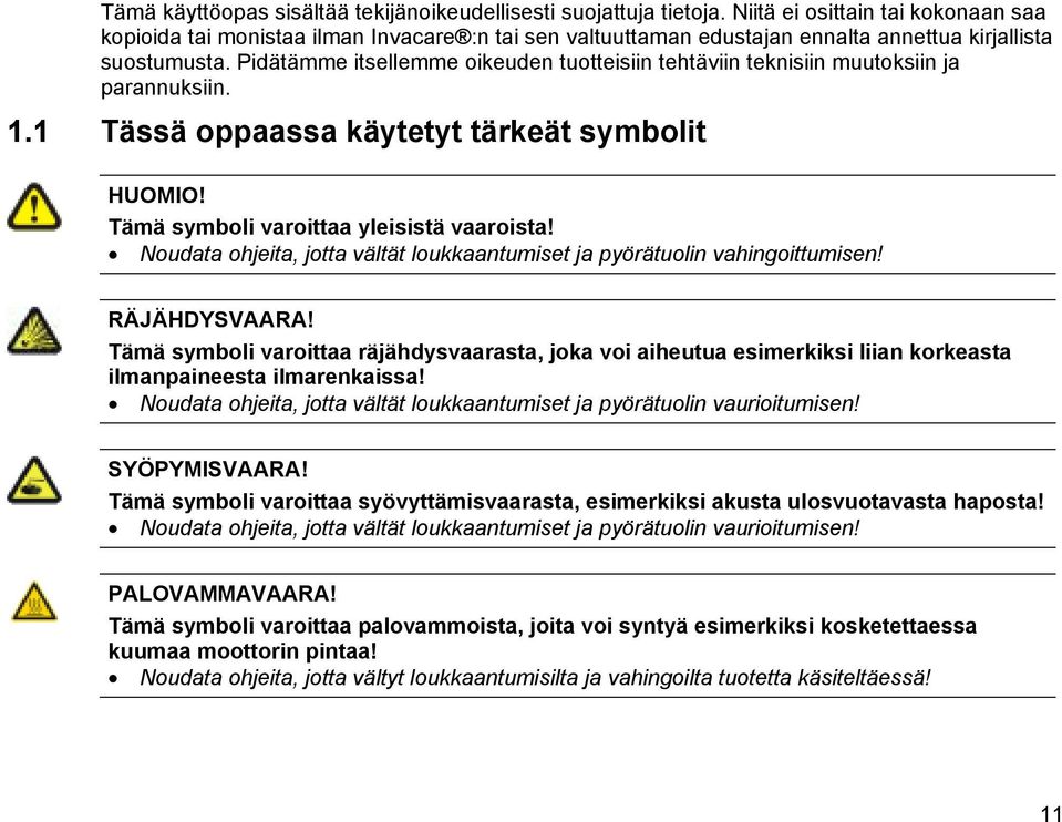 Pidätämme itsellemme oikeuden tuotteisiin tehtäviin teknisiin muutoksiin ja parannuksiin. 1.1 Tässä oppaassa käytetyt tärkeät symbolit HUOMIO! Tämä symboli varoittaa yleisistä vaaroista!