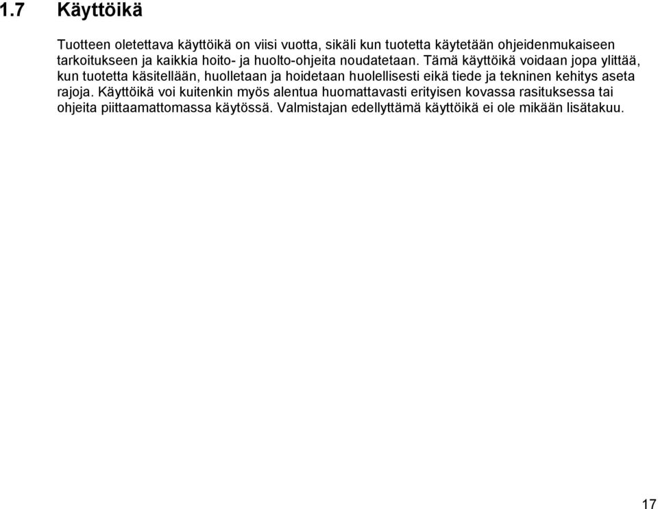 Tämä käyttöikä voidaan jopa ylittää, kun tuotetta käsitellään, huolletaan ja hoidetaan huolellisesti eikä tiede ja tekninen