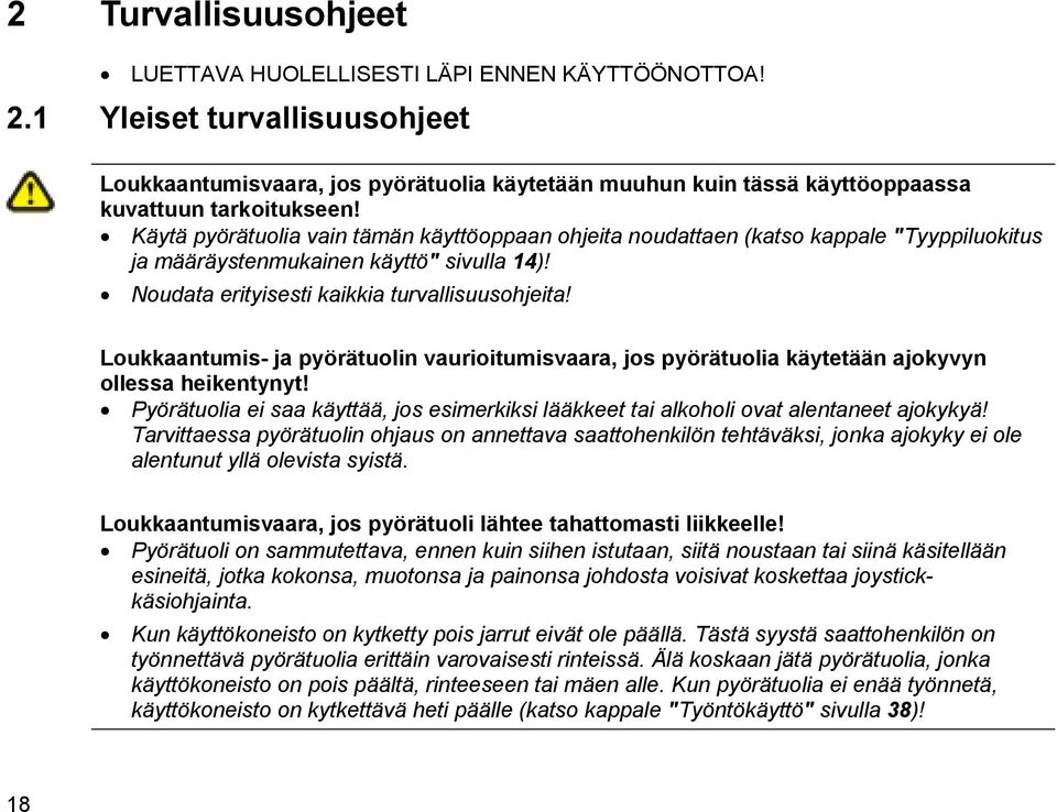 Käytä pyörätuolia vain tämän käyttöoppaan ohjeita noudattaen (katso kappale "Tyyppiluokitus ja määräystenmukainen käyttö" sivulla 14)! Noudata erityisesti kaikkia turvallisuusohjeita!
