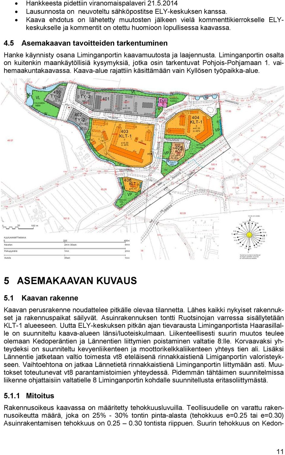 5 Asemakaavan tavoitteiden tarkentuminen Hanke käynnisty osana Liminganportin kaavamuutosta ja laajennusta.