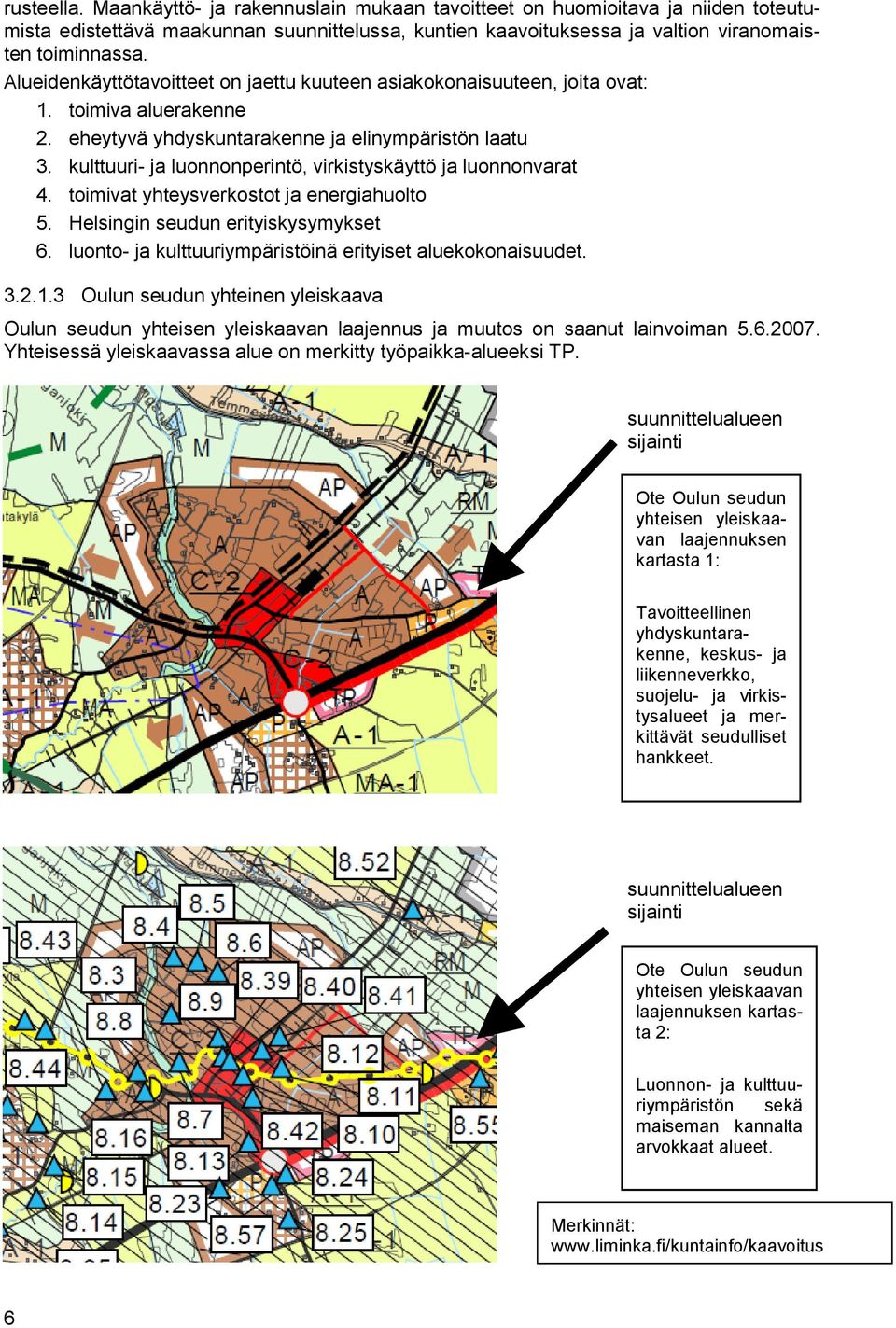 kulttuuri- ja luonnonperintö, virkistyskäyttö ja luonnonvarat 4. toimivat yhteysverkostot ja energiahuolto 5. Helsingin seudun erityiskysymykset 6.