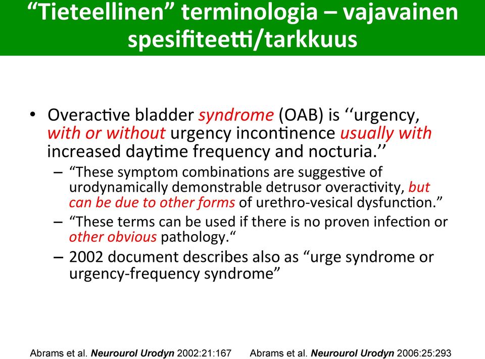 butcan-be-due-to-other-forms!of!urethrovesical!dysfunc7on.! These!terms!can!be!used!if!there!is!no!proven!infec7on!or! other-obvious-pathology.! 2002!