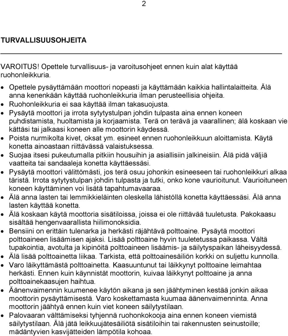Pysäytä moottori ja irrota sytytystulpan johdin tulpasta aina ennen koneen puhdistamista, huoltamista ja korjaamista.