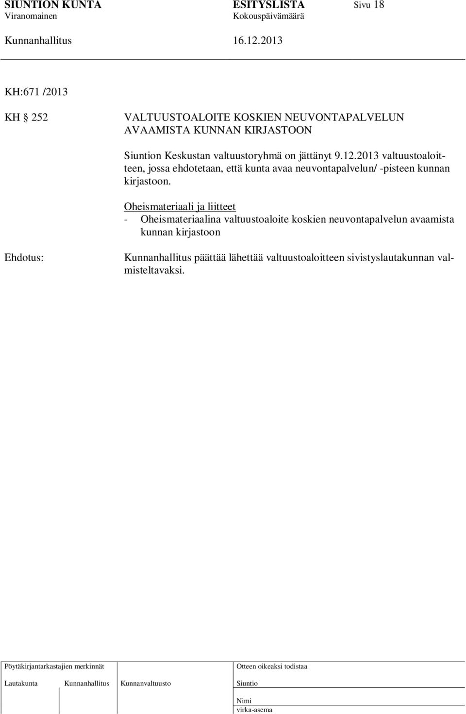 2013 valtuustoaloitteen, jossa ehdotetaan, että kunta avaa neuvontapalvelun/ -pisteen kunnan kirjastoon.
