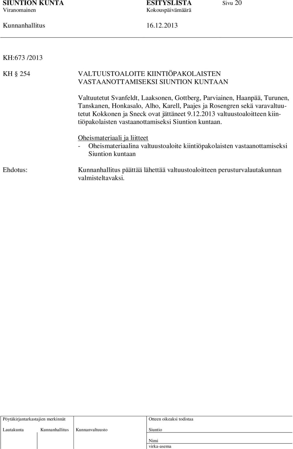 12.2013 valtuustoaloitteen kiintiöpakolaisten vastaanottamiseksi n kuntaan.