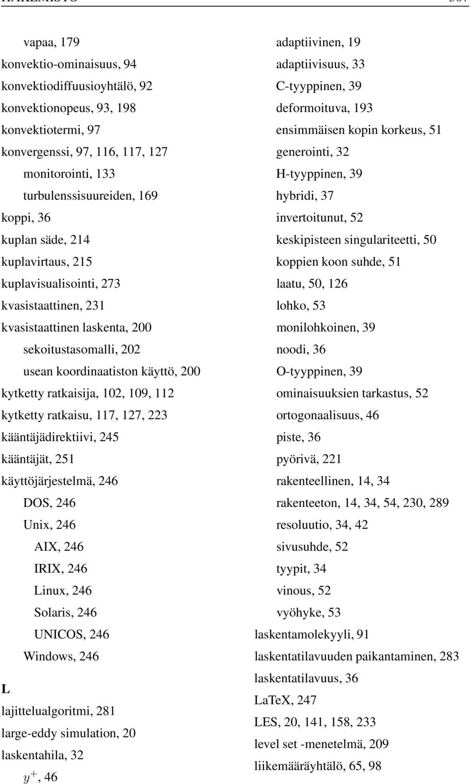 keskipisteen singulariteetti, 50 kuplavirtaus, 215 koppien koon suhde, 51 kuplavisualisointi, 273 laatu, 50, 126 kvasistaattinen, 231 lohko, 53 kvasistaattinen laskenta, 200 monilohkoinen, 39