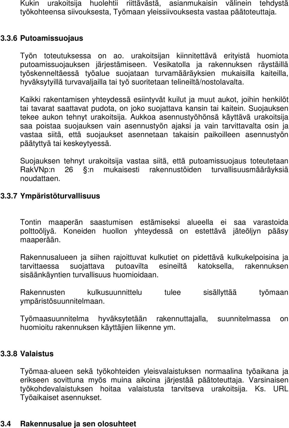 Vesikatolla ja rakennuksen räystäillä työskenneltäessä työalue suojataan turvamääräyksien mukaisilla kaiteilla, hyväksytyillä turvavaljailla tai työ suoritetaan telineiltä/nostolavalta.