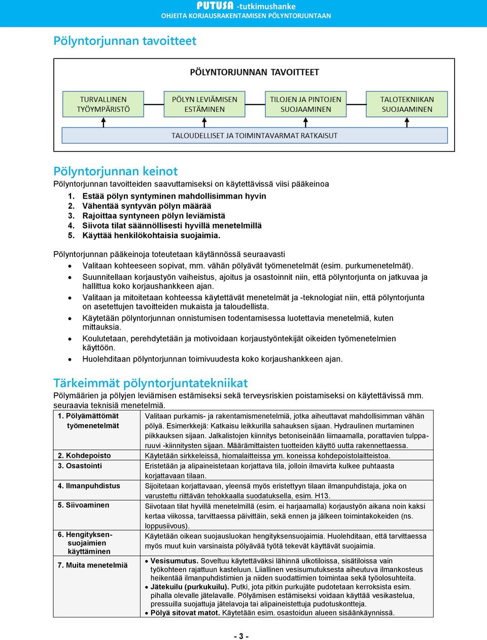 Pölyntorjunnan pääkeinoja toteutetaan käytännössä seuraavasti Valitaan kohteeseen sopivat, mm. vähän pölyävät työmenetelmät (esim. purkumenetelmät).