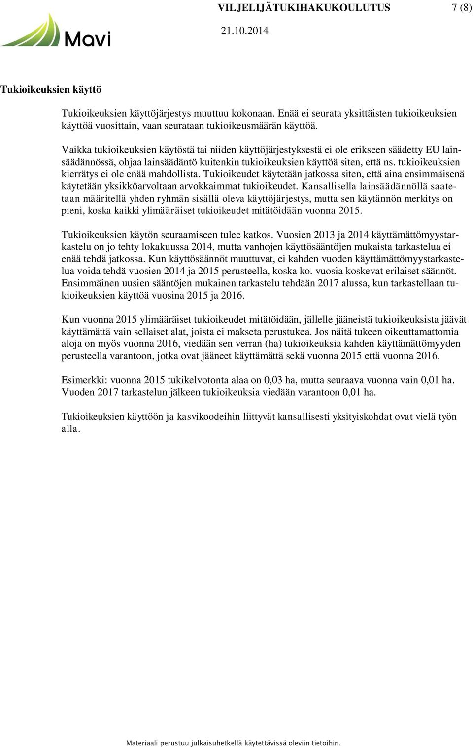 Vaikka tukioikeuksien käytöstä tai niiden käyttöjärjestyksestä ei ole erikseen säädetty EU lainsäädännössä, ohjaa lainsäädäntö kuitenkin tukioikeuksien käyttöä siten, että ns.