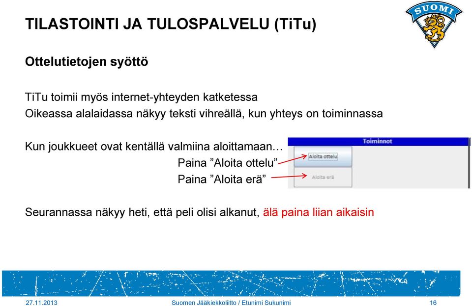 aloittamaan Paina Aloita ottelu Paina Aloita erä Seurannassa näkyy heti, että peli olisi