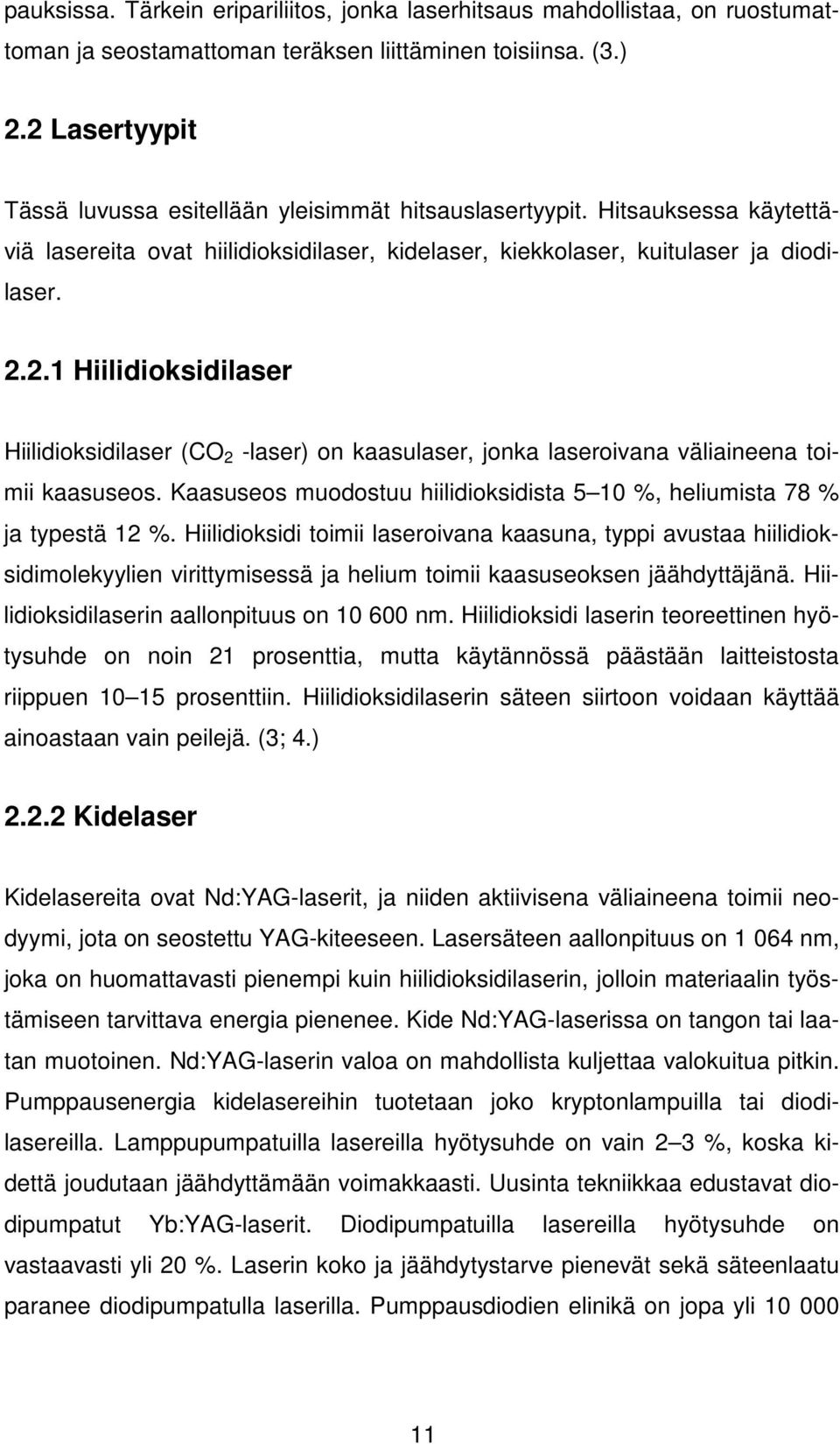 Kaasuseos muodostuu hiilidioksidista 5 10 %, heliumista 78 % ja typestä 12 %.