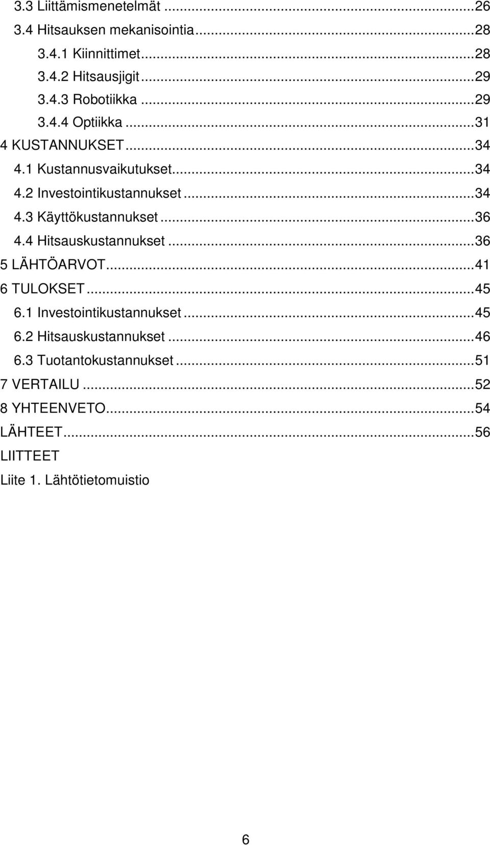 ..36 4.4 Hitsauskustannukset...36 5 LÄHTÖARVOT...41 6 TULOKSET...45 6.1 Investointikustannukset...45 6.2 Hitsauskustannukset.