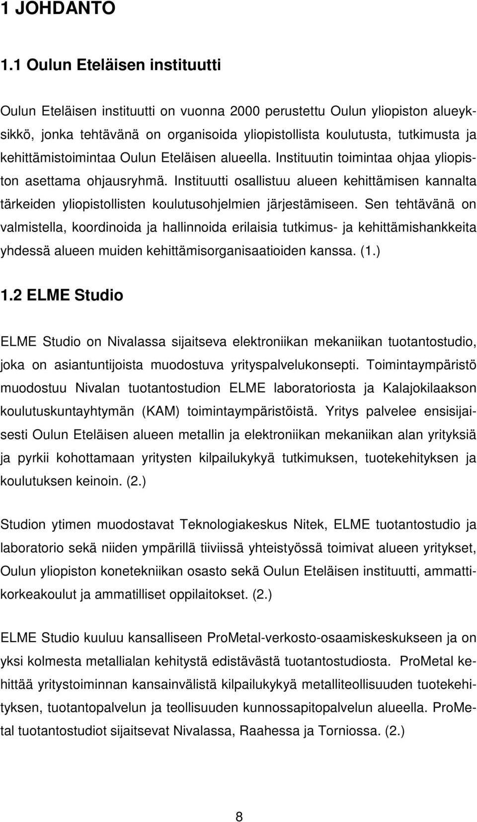 kehittämistoimintaa Oulun Eteläisen alueella. Instituutin toimintaa ohjaa yliopiston asettama ohjausryhmä.