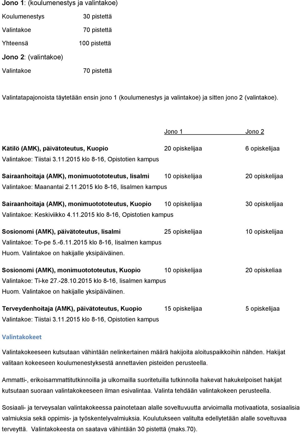 2015 klo 8-16, Opistotien kampus Sairaanhoitaja (AMK), monimuotototeutus, Iisalmi 10 opiskelijaa 20 opiskelijaa Valintakoe: Maanantai 2.11.