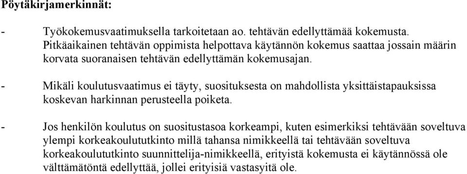 - Mikäli koulutusvaatimus ei täyty, suosituksesta on mahdollista yksittäistapauksissa koskevan harkinnan perusteella poiketa.