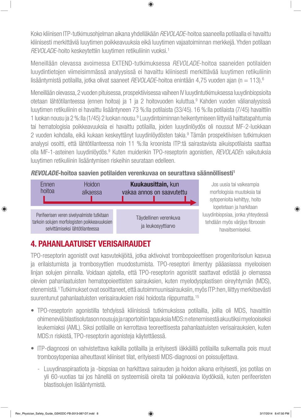 1 Meneillään olevassa avoimessa EXTEND-tutkimuksessa REVOLADE-hoitoa saaneiden potilaiden luuydintietojen viimeisimmässä analyysissä ei havaittu kliinisesti merkittävää luuytimen retikuliinin