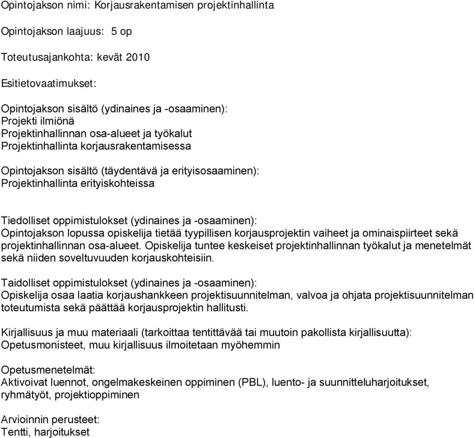 Opiskelija tuntee keskeiset projektinhallinnan työkalut ja menetelmät sekä niiden soveltuvuuden korjauskohteisiin.