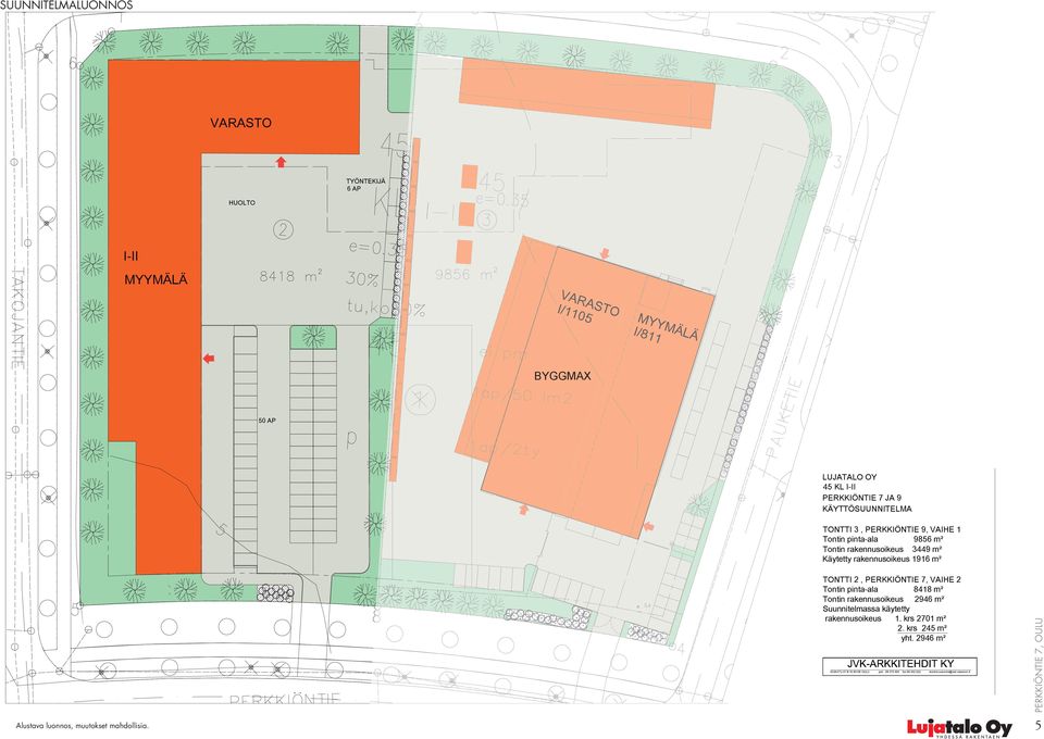 50 AP LUJATALO OY 45 KL I-II PERKKIÖNTIE 7 JA 9 KÄYTTÖSUUNNITELMA LUJATALO OY 45 KL I-II TONTTI PERKKIÖNTIE 3, PERKKIÖNTIE 7 JA 9 9, VAIHE 1 Tontin pinta-ala 9856 m² KÄYTTÖSUUNNITELMA Tontin