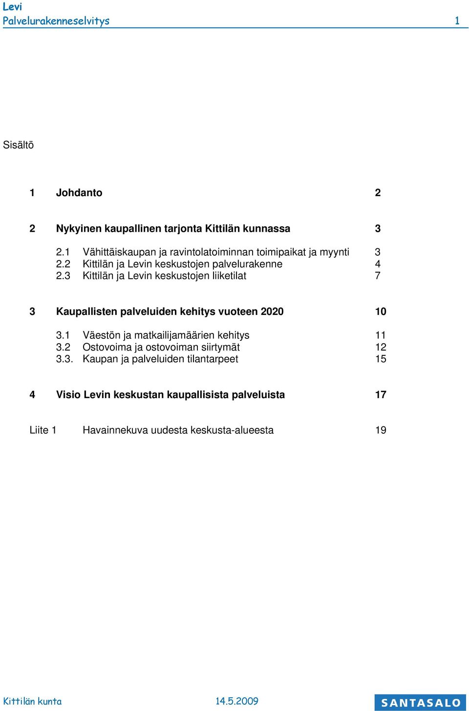 3 Kittilän ja Levin keskustojen liiketilat 7 3 Kaupallisten palveluiden kehitys vuoteen 2020 10 3.
