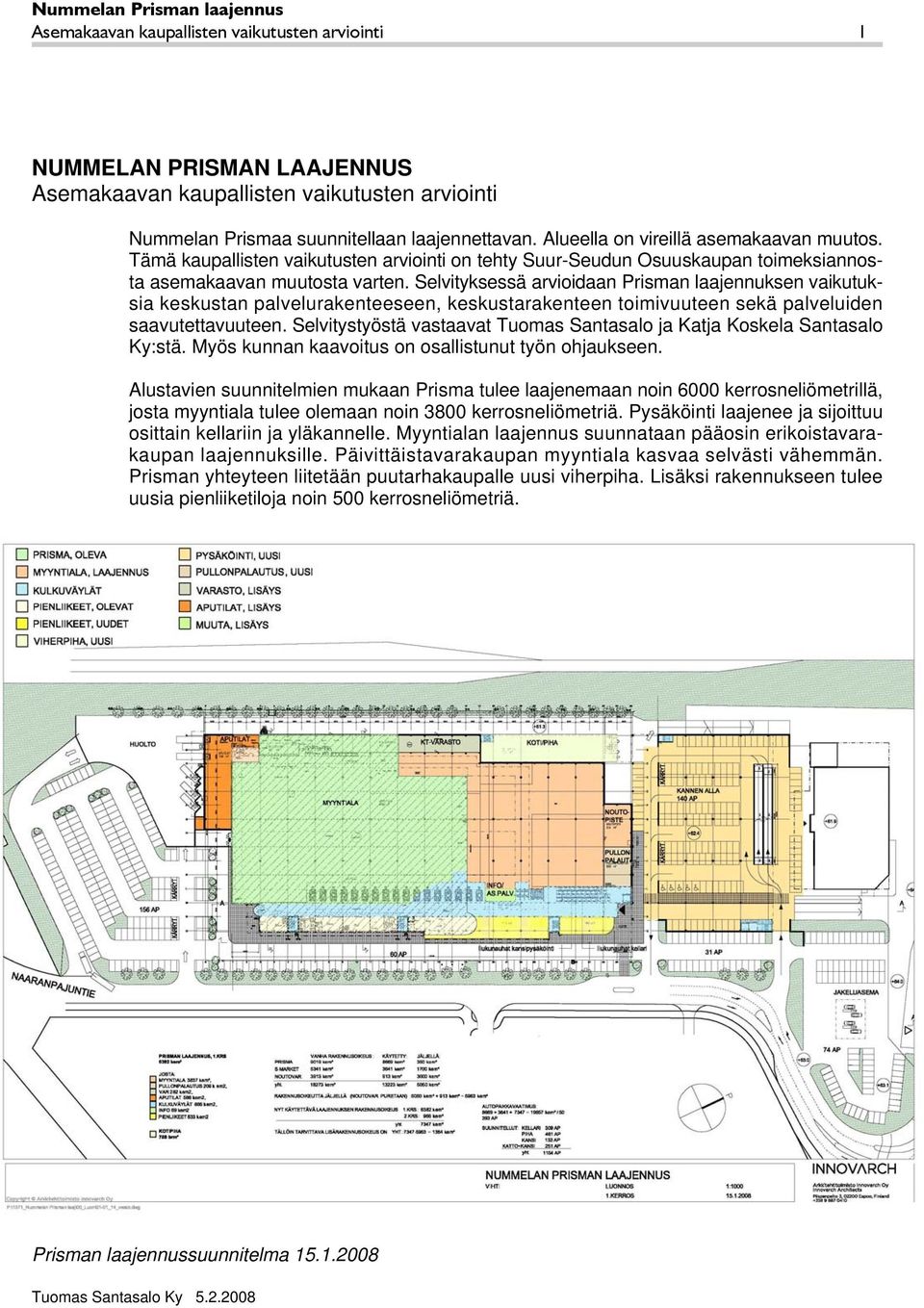 Selvityksessä arvioidaan Prisman laajennuksen vaikutuksia keskustan palvelurakenteeseen, keskustarakenteen toimivuuteen sekä palveluiden saavutettavuuteen.