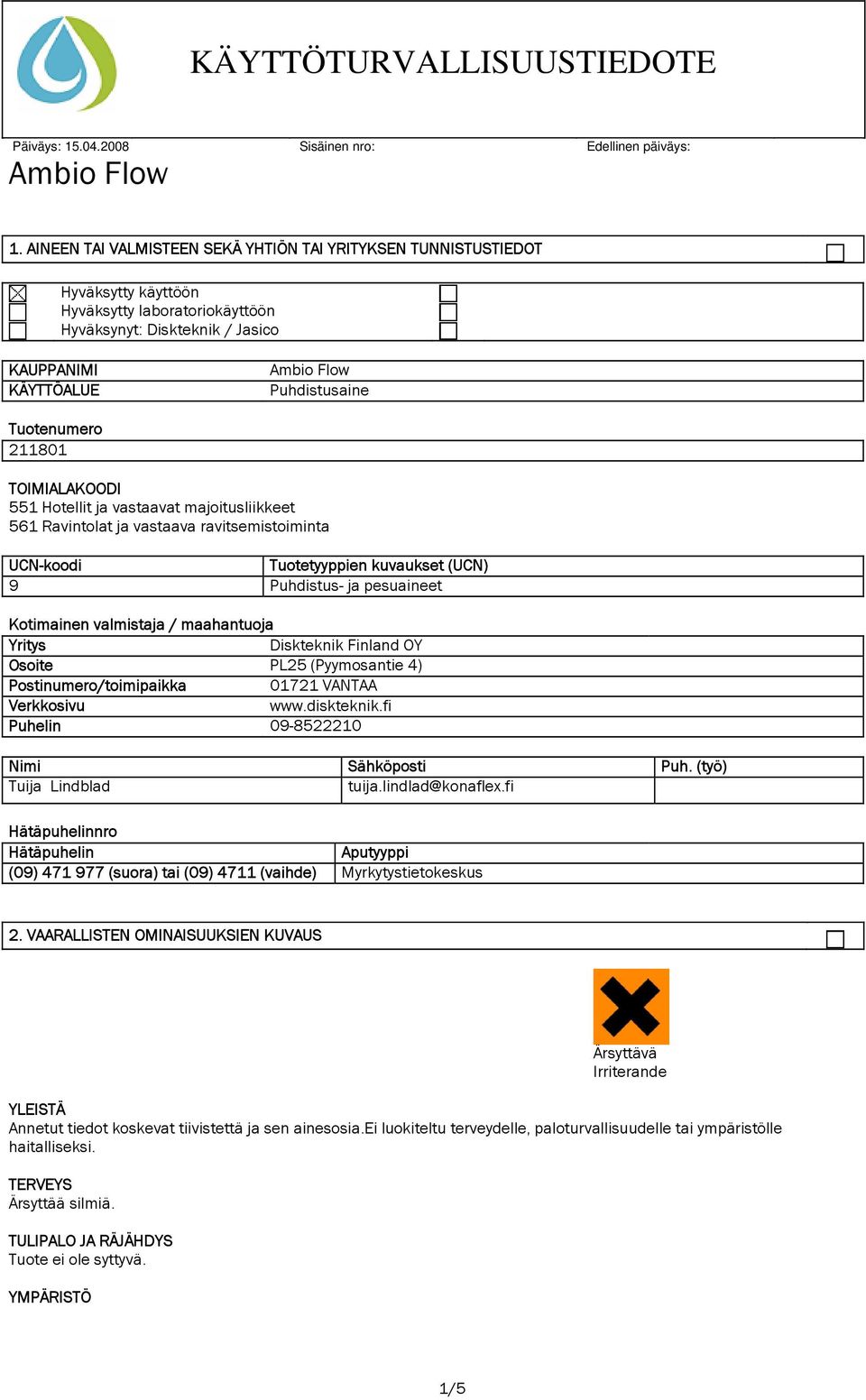 / maahantuoja Yritys Diskteknik Finland OY Osoite PL25 (Pyymosantie 4) Postinumero/toimipaikka 01721 VANTAA Verkkosivu www.diskteknik.fi Puhelin 09-8522210 Nimi Sähköposti Puh.