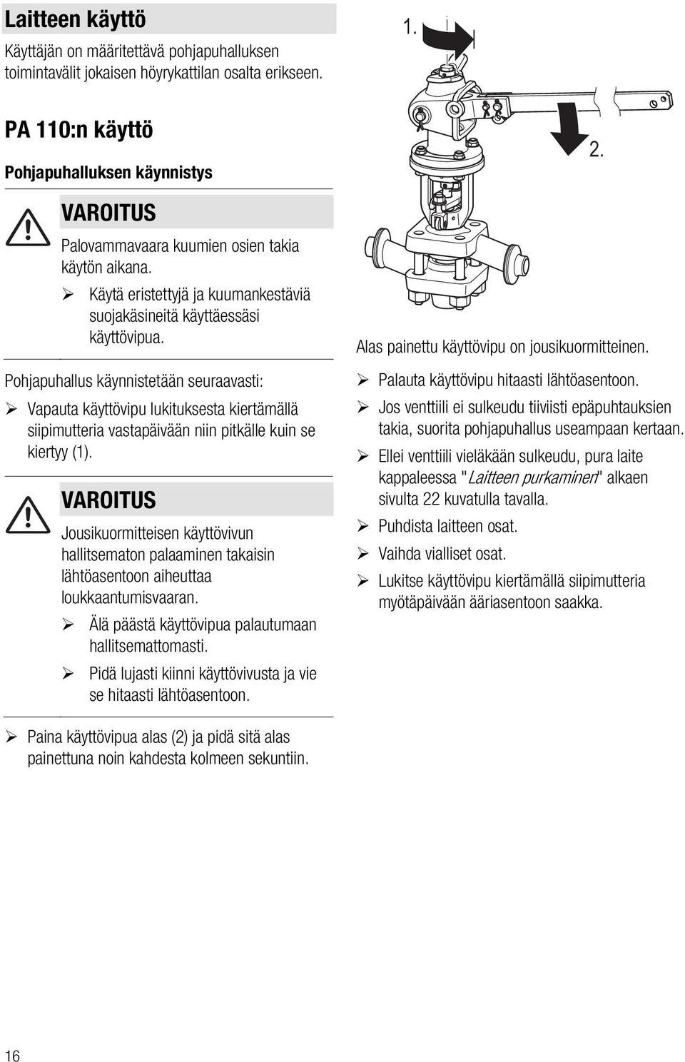 Pohjapuhallus käynnistetään seuraavasti: Vapauta käyttövipu lukituksesta kiertämällä siipimutteria vastapäivään niin pitkälle kuin se kiertyy (1).