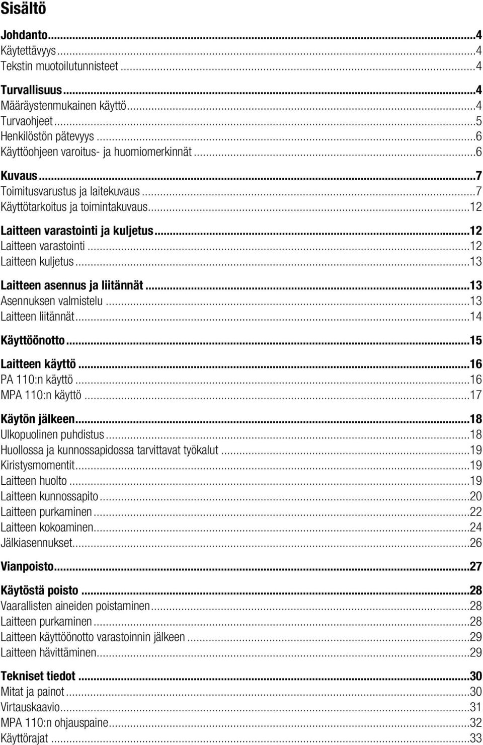 ..13 Laitteen asennus ja liitännät...13 Asennuksen valmistelu...13 Laitteen liitännät...14 Käyttöönotto...15 Laitteen käyttö...16 PA 110:n käyttö...16 MPA 110:n käyttö...17 Käytön jälkeen.