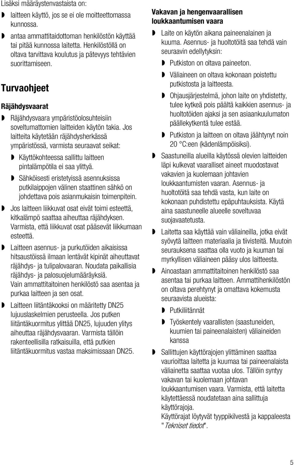 Jos laitteita käytetään räjähdysherkässä ympäristössä, varmista seuraavat seikat: Käyttökohteessa sallittu laitteen pintalämpötila ei saa ylittyä.