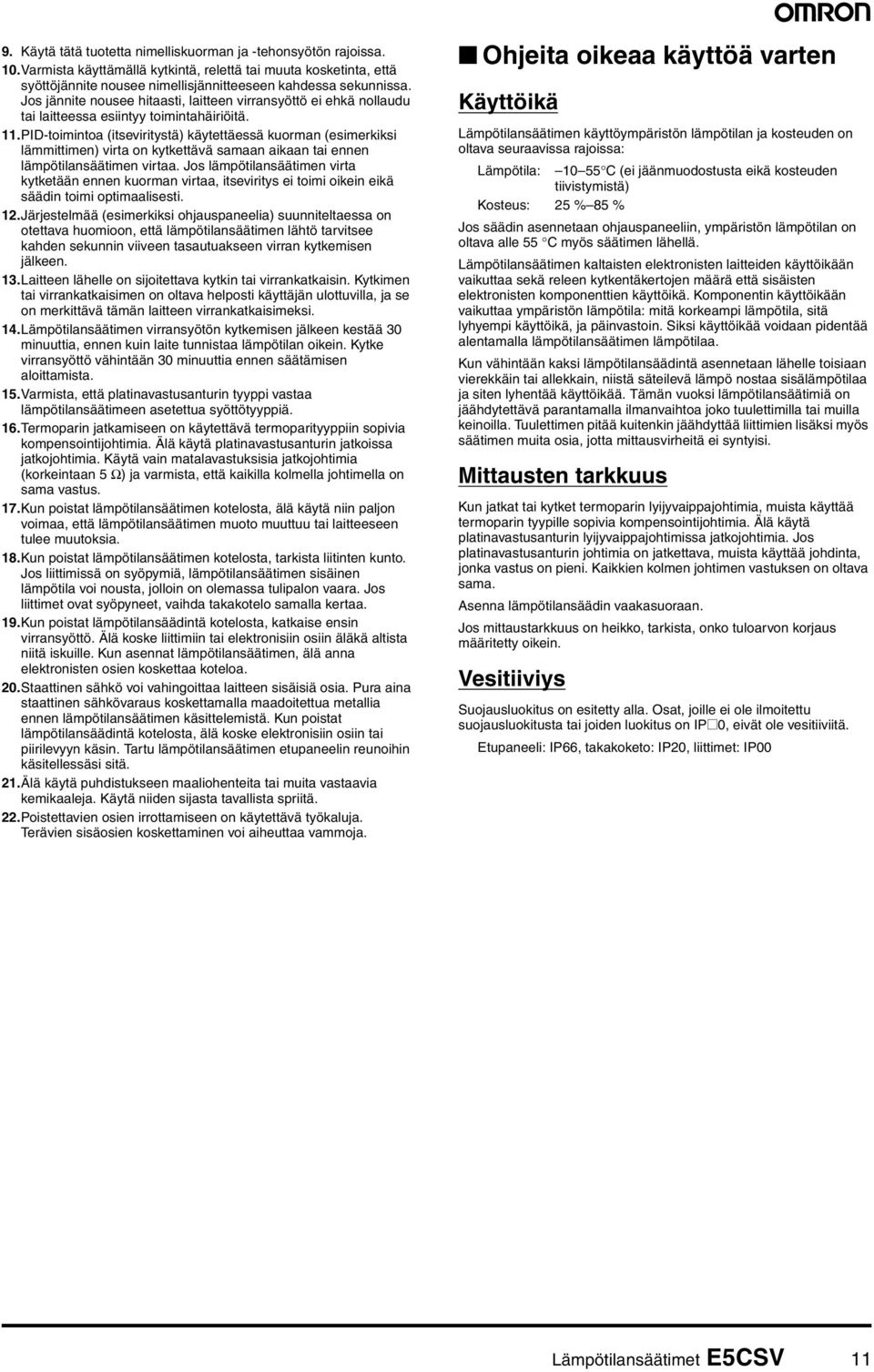.pid-toimintoa (itseviritystä) käytettäessä kuorman (esimerkiksi lämmittimen) virta on kytkettävä samaan aikaan tai ennen lämpötilansäätimen virtaa.