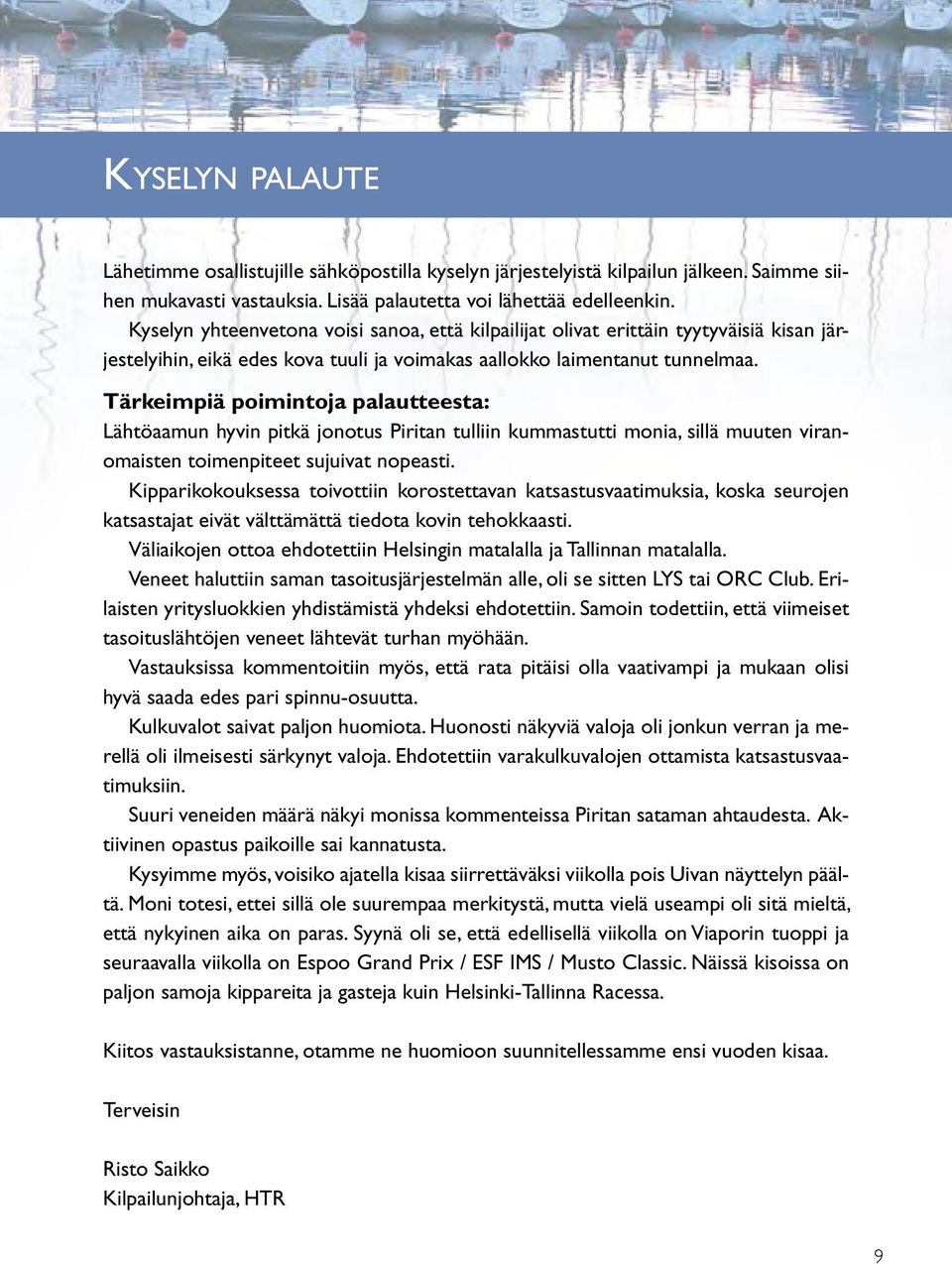 Tärkeimpiä poimintoja palautteesta: Lähtöaamun hyvin pitkä jonotus Piritan tulliin kummastutti monia, sillä muuten viranomaisten toimenpiteet sujuivat nopeasti.