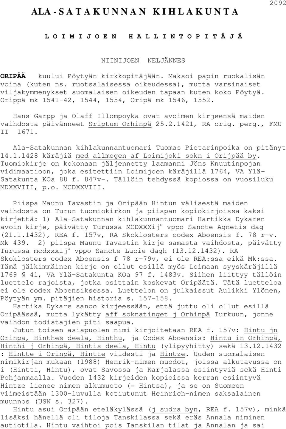 Hans Garpp ja Olaff Illompoyka ovat avoimen kirjeensä maiden vaihdosta päivänneet Sriptum Orhinpä 25.2.1421, RA orig. perg., FMU II 1671.