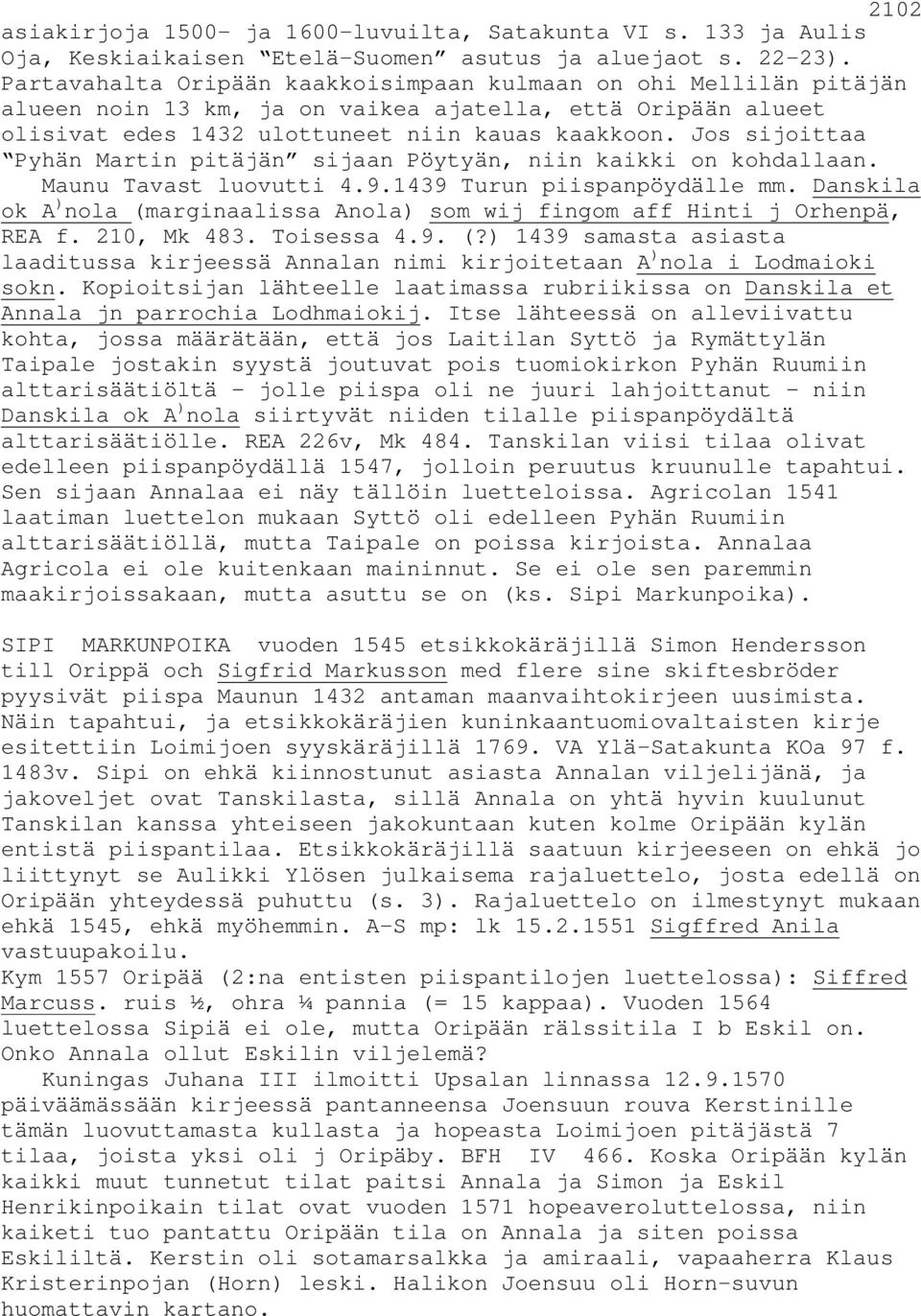 Jos sijoittaa Pyhän Martin pitäjän sijaan Pöytyän, niin kaikki on kohdallaan. Maunu Tavast luovutti 4.9.1439 Turun piispanpöydälle mm.