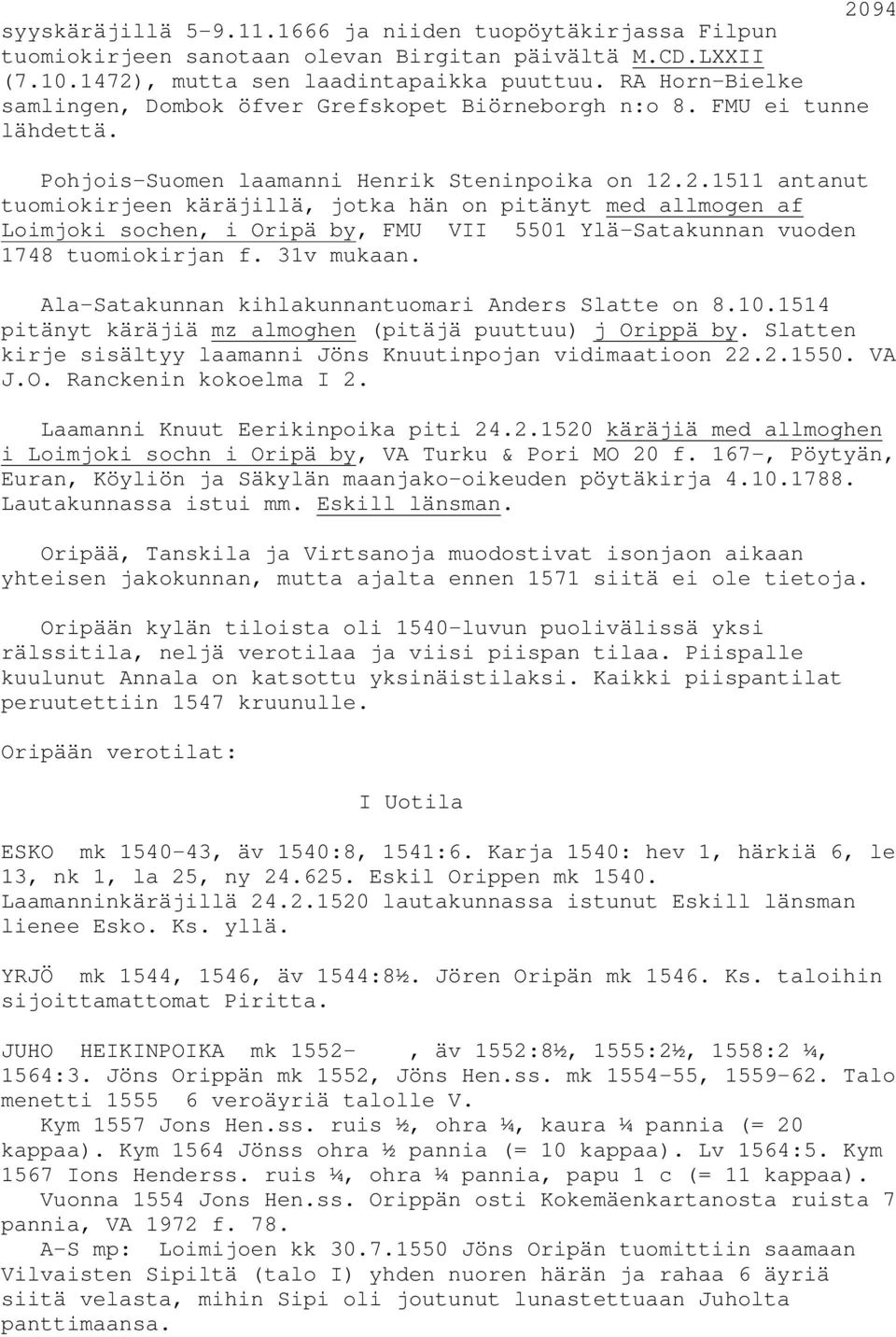 2.1511 antanut tuomiokirjeen käräjillä, jotka hän on pitänyt med allmogen af Loimjoki sochen, i Oripä by, FMU VII 5501 Ylä-Satakunnan vuoden 1748 tuomiokirjan f. 31v mukaan.