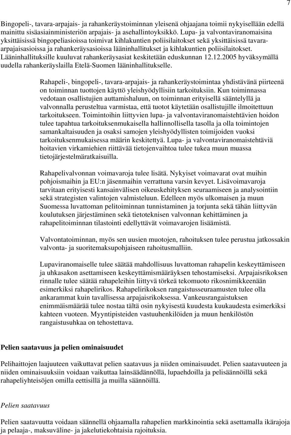 kihlakuntien poliisilaitokset. Lääninhallituksille kuuluvat rahankeräysasiat keskitetään eduskunnan 12.12.2005 hyväksymällä uudella rahankeräyslailla Etelä-Suomen lääninhallitukselle.