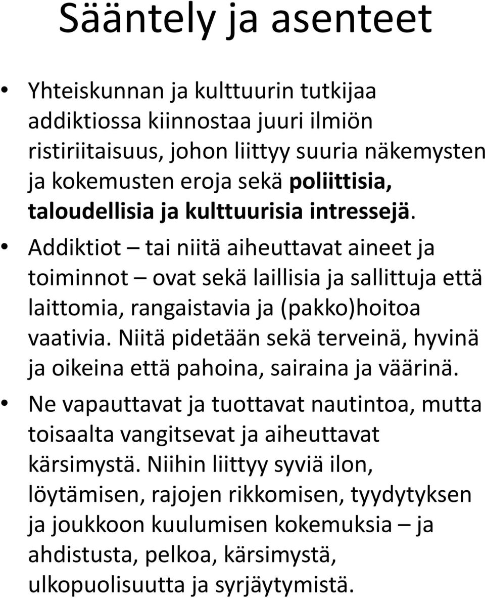 Addiktiot tai niitä aiheuttavat aineet ja toiminnot ovat sekä laillisia ja sallittuja että laittomia, rangaistavia ja (pakko)hoitoa vaativia.
