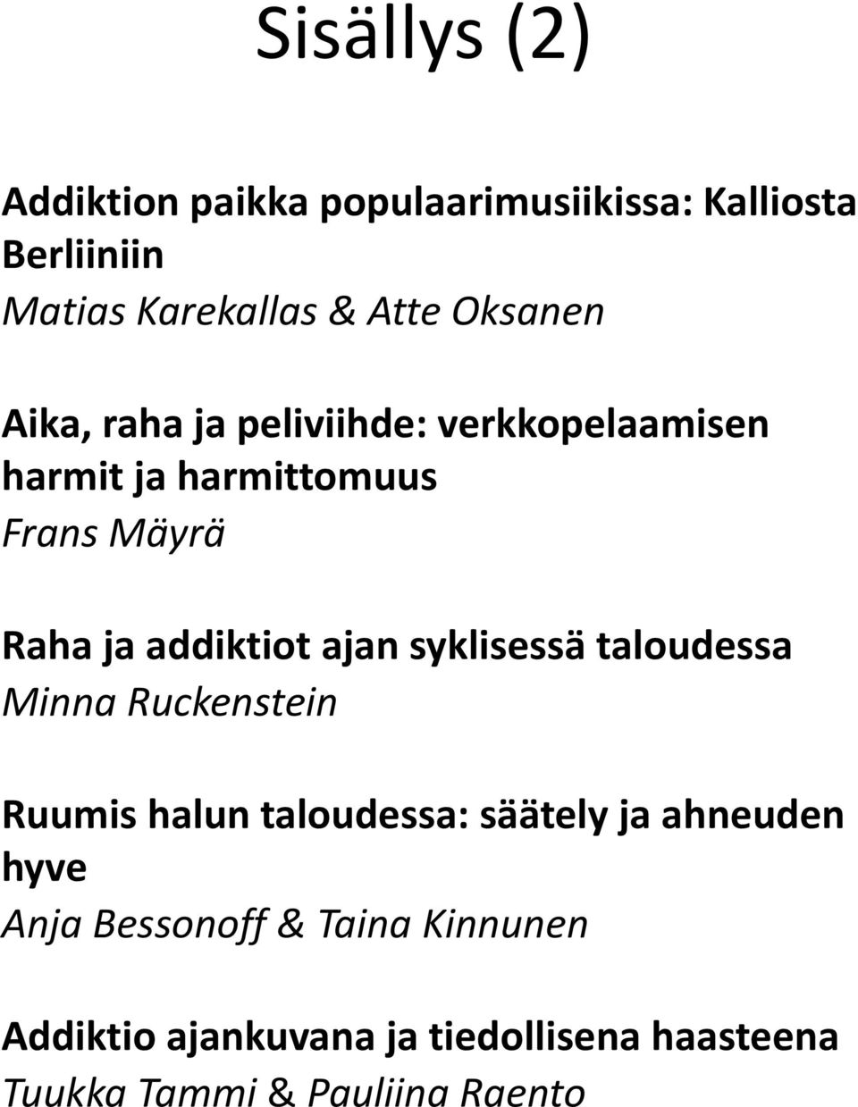 addiktiot ajan syklisessä taloudessa Minna Ruckenstein Ruumis halun taloudessa: säätely ja ahneuden
