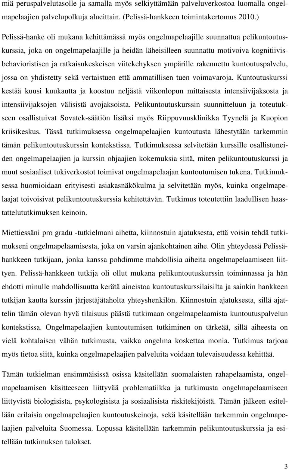 ratkaisukeskeisen viitekehyksen ympärille rakennettu kuntoutuspalvelu, jossa on yhdistetty sekä vertaistuen että ammatillisen tuen voimavaroja.