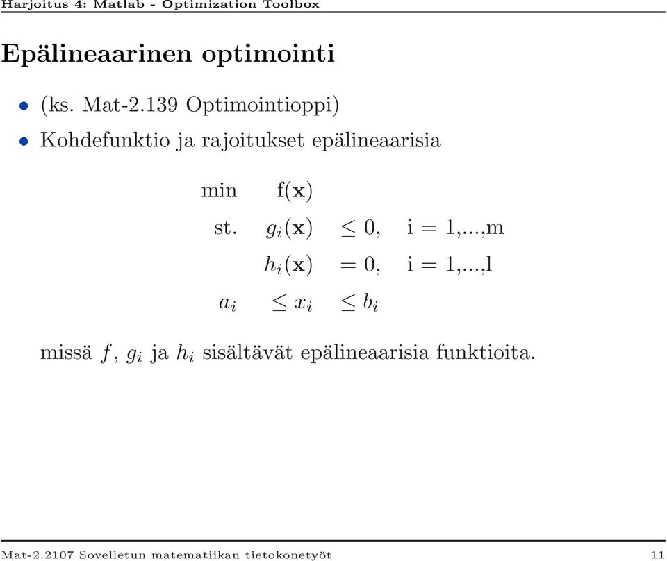 f(x) st. g i (x) 0, i = 1,...,m h i (x) = 0, i = 1,.