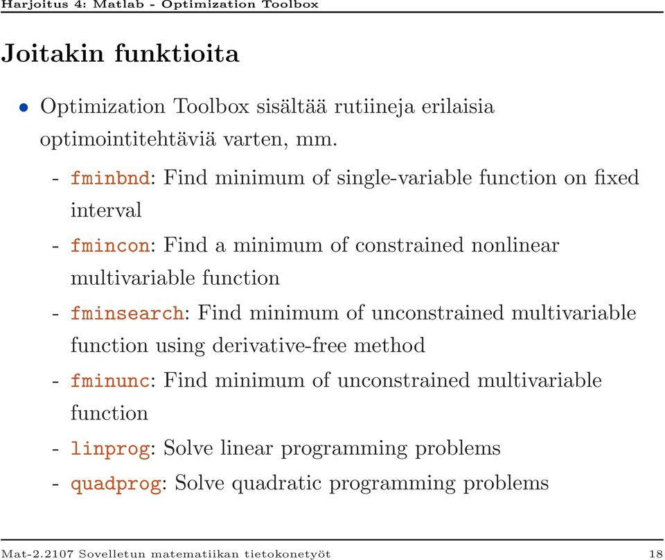 function - fminsearch: Find minimum of unconstrained multivariable function using derivative-free method - fminunc: Find minimum of