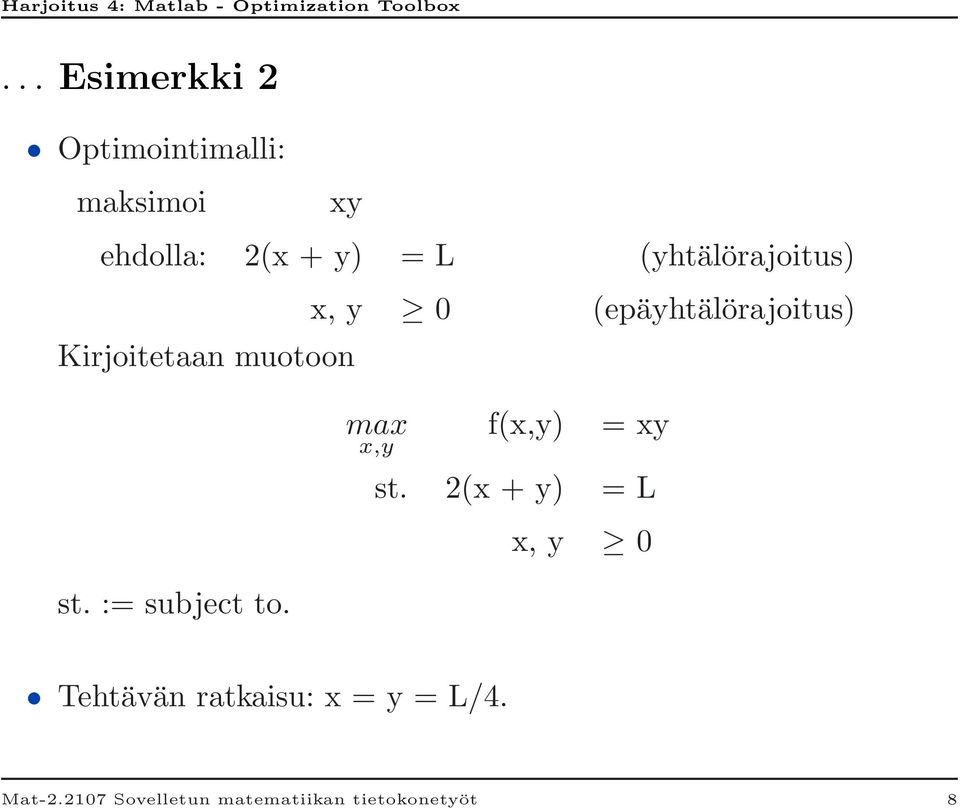 x, y 0 (epäyhtälörajoitus) max x,y f(x,y) = xy st.