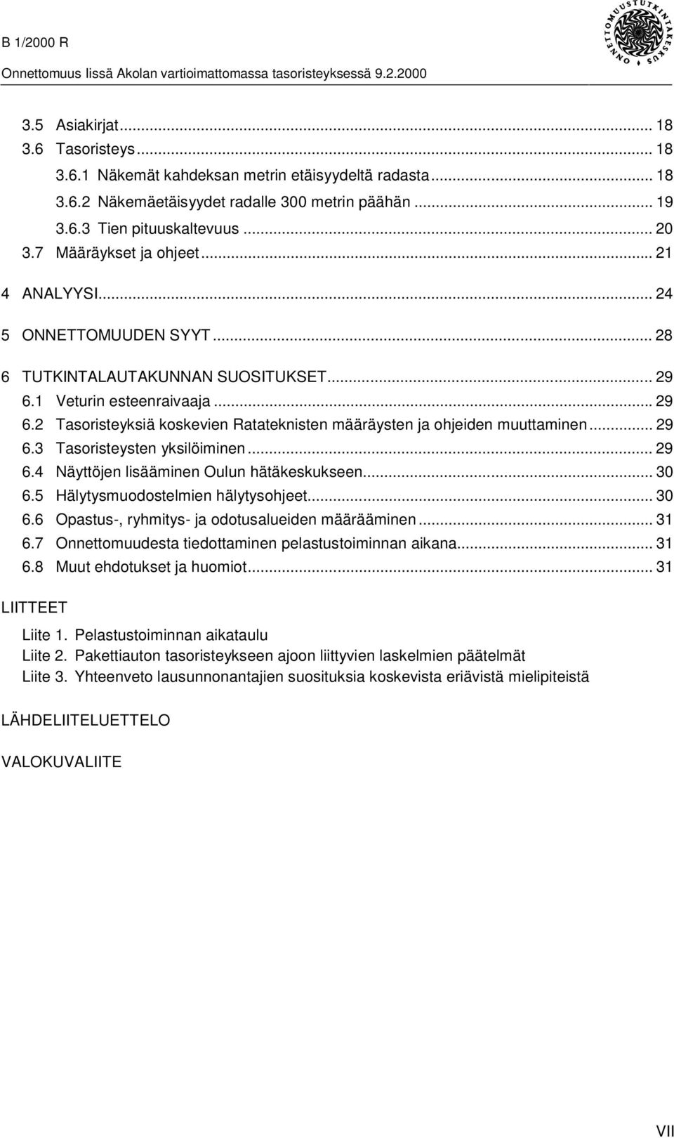 .. 29 6.3 Tasoristeysten yksilöiminen... 29 6.4 Näyttöjen lisääminen Oulun hätäkeskukseen... 30 6.5 Hälytysmuodostelmien hälytysohjeet... 30 6.6 Opastus-, ryhmitys- ja odotusalueiden määrääminen.