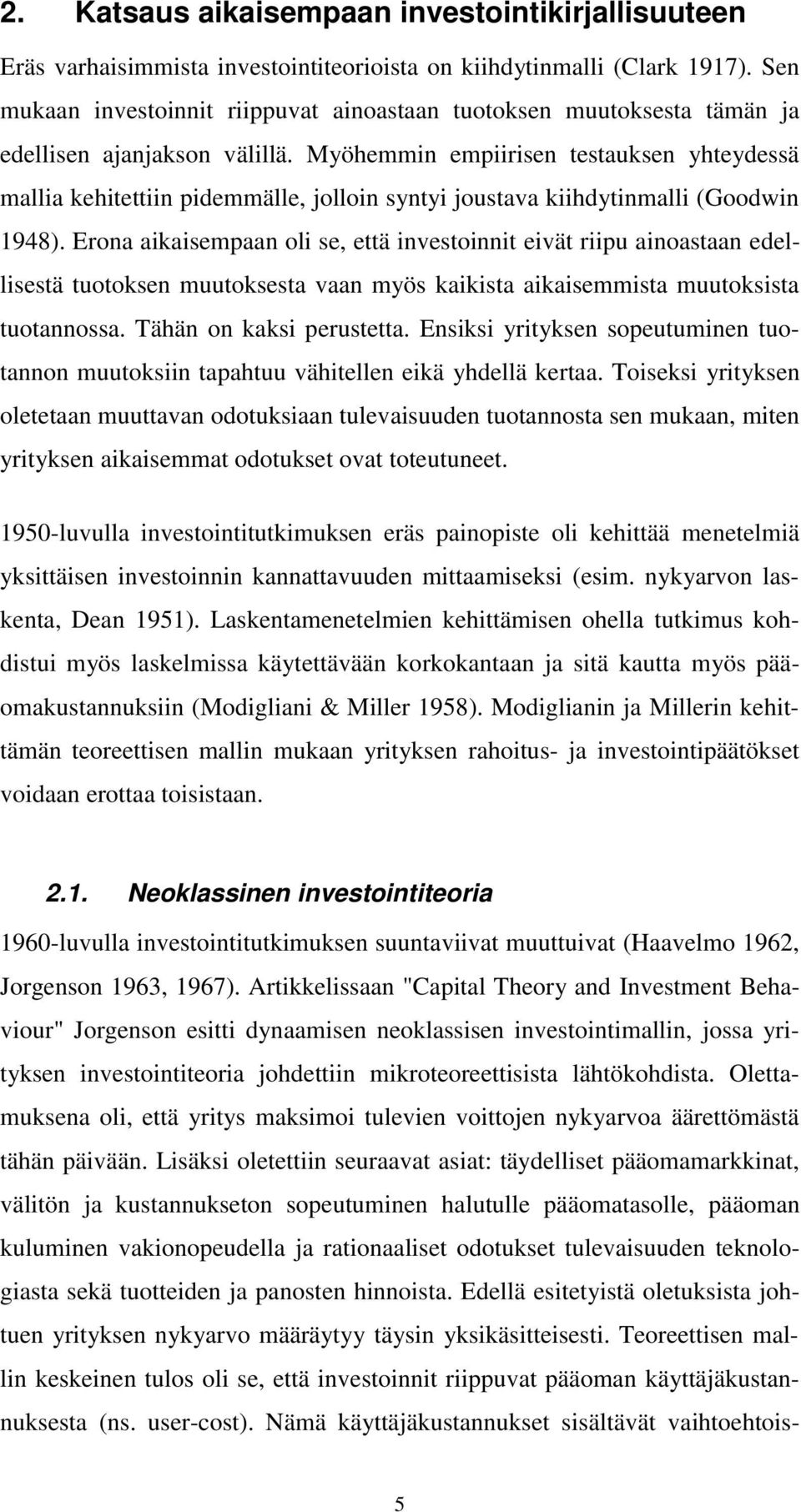 Myöhemmin empiirisen testauksen yhteydessä mallia kehitettiin pidemmälle, jolloin syntyi joustava kiihdytinmalli (Goodwin 1948).