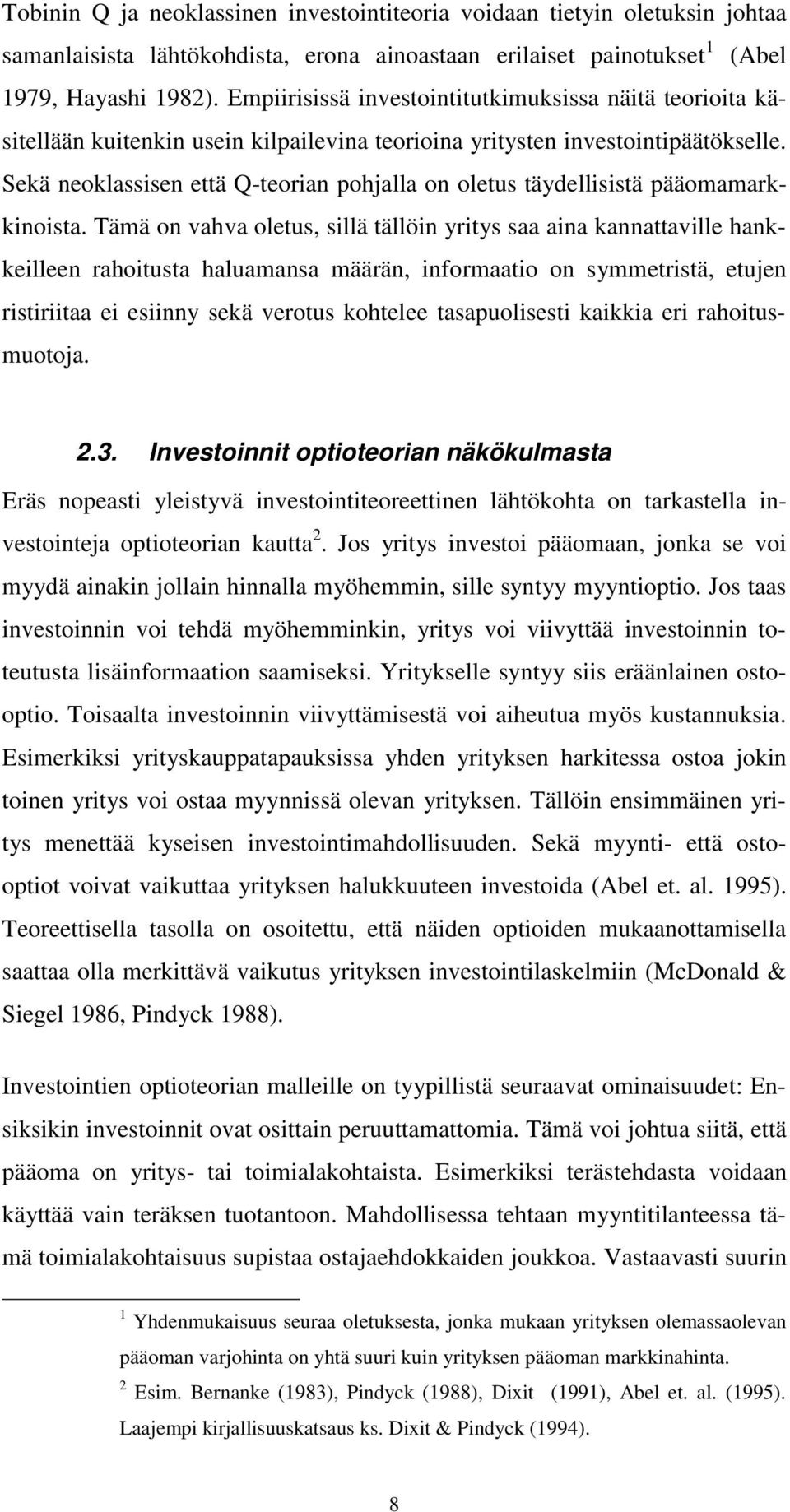 Sekä neoklassisen että Q-teorian pohjalla on oletus täydellisistä pääomamarkkinoista.