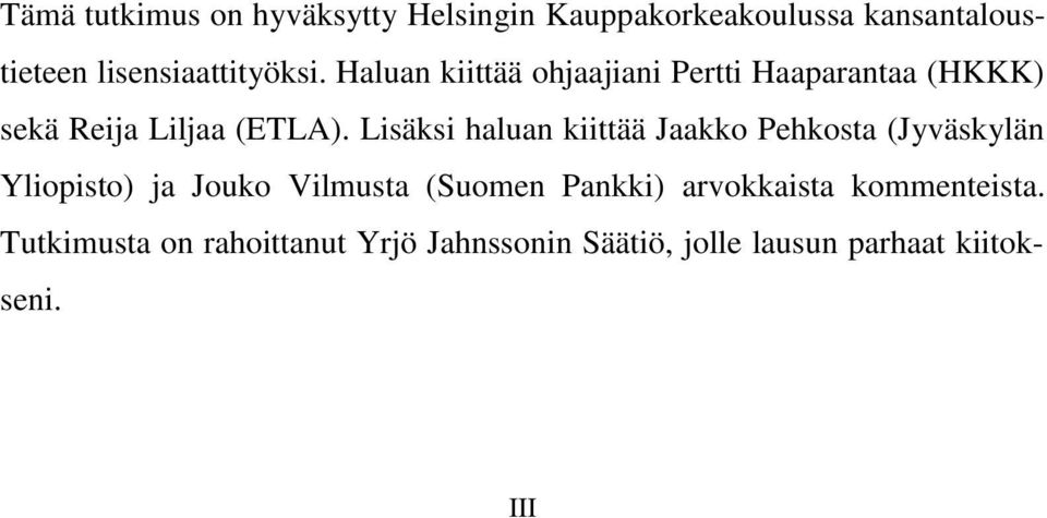 Lisäksi haluan kiittää Jaakko Pehkosta (Jyväskylän Yliopisto) ja Jouko Vilmusta (Suomen Pankki)