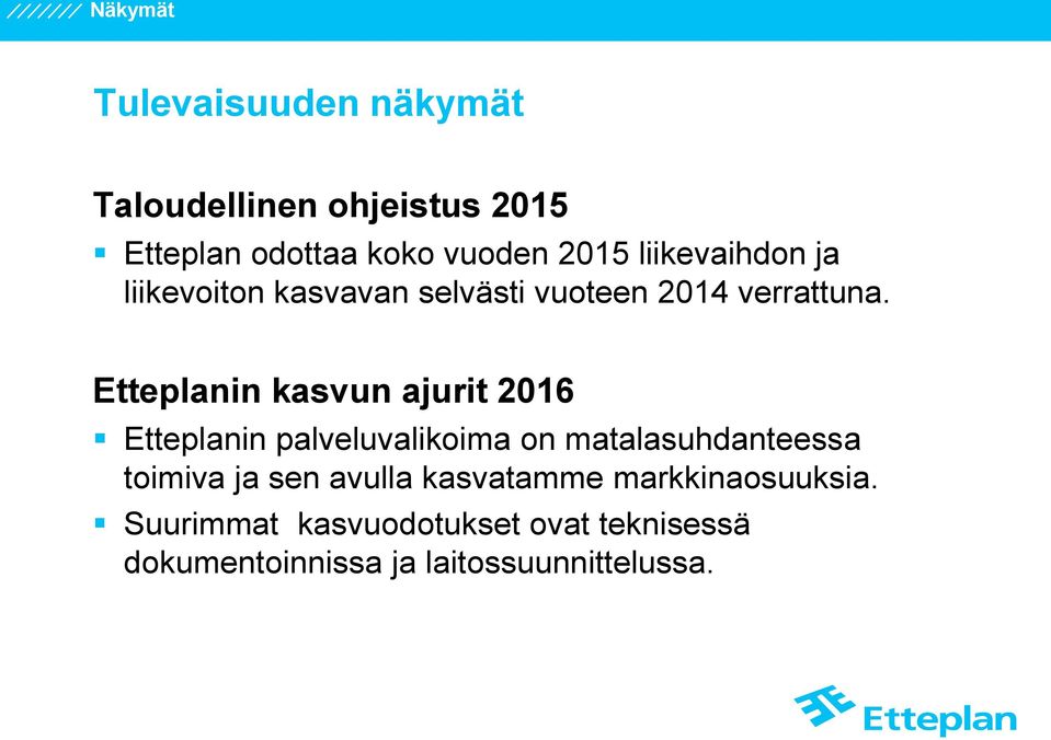 Etteplanin kasvun ajurit 2016 Etteplanin palveluvalikoima on matalasuhdanteessa toimiva ja sen
