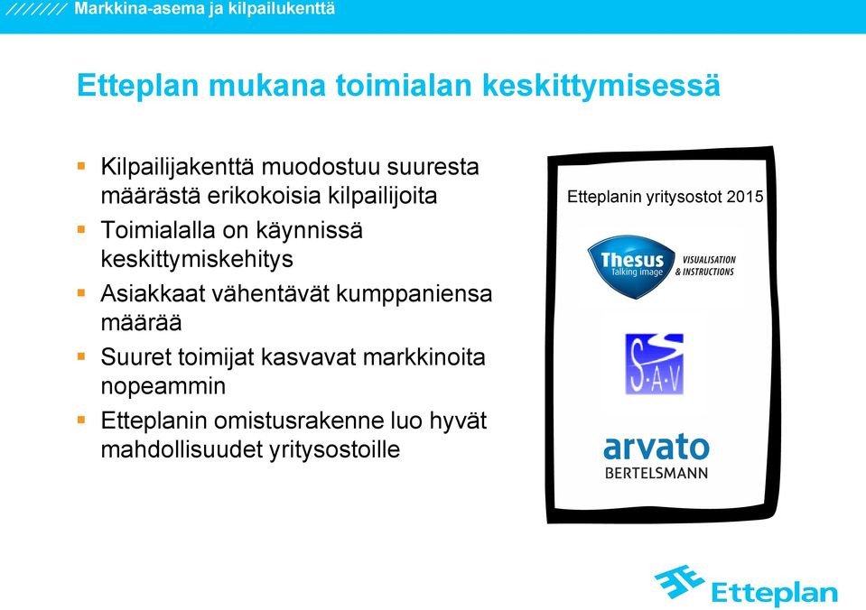keskittymiskehitys Asiakkaat vähentävät kumppaniensa määrää Suuret toimijat kasvavat