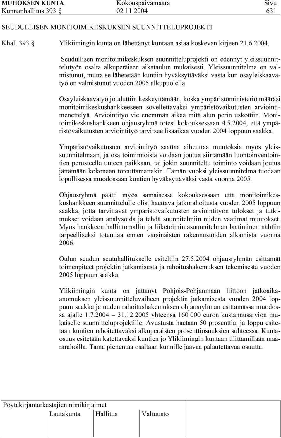 Osayleiskaavatyö jouduttiin keskeyttämään, koska ympäristöministeriö määräsi monitoimikeskushankkeeseen sovellettavaksi ympäristövaikutusten arviointimenettelyä.